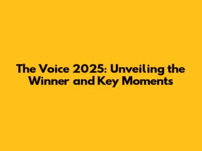 The Voice 2025: Unveiling the Winner and Key Moments