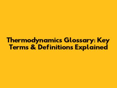 Thermodynamics Glossary: Key Terms & Definitions Explained