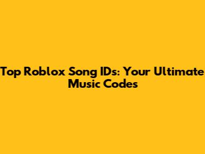 Top Roblox Song IDs: Your Ultimate Music Codes