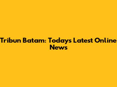 Tribun Batam: Today's Latest Online News