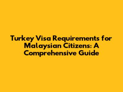 Turkey Visa Requirements for Malaysian Citizens: A Comprehensive Guide
