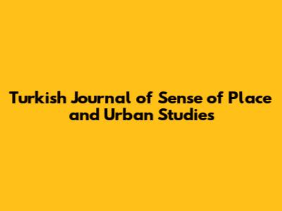 Turkish Journal of Sense of Place and Urban Studies