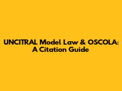 UNCITRAL Model Law & OSCOLA: A Citation Guide