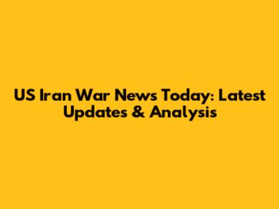 US Iran War News Today: Latest Updates & Analysis