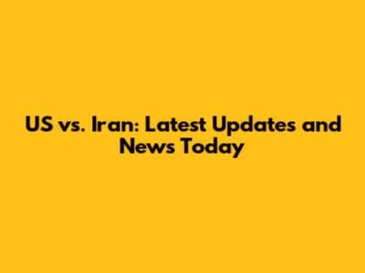 US vs. Iran: Latest Updates and News Today