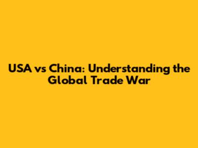 USA vs China: Understanding the Global Trade War