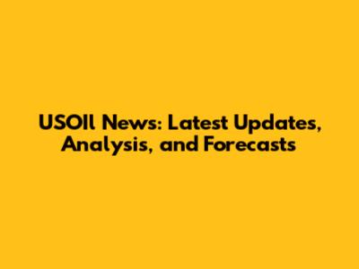 USOIl News: Latest Updates, Analysis, and Forecasts