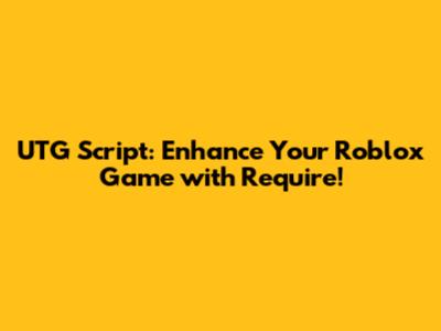 UTG Script: Enhance Your Roblox Game with Require!