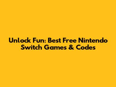 Unlock Fun: Best Free Nintendo Switch Games & Codes