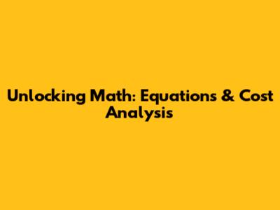 Unlocking Math: Equations & Cost Analysis