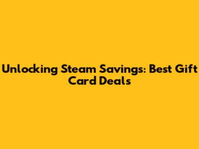 Unlocking Steam Savings: Best Gift Card Deals