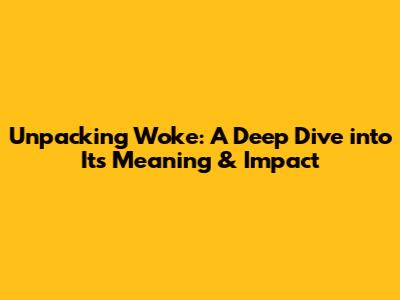 Unpacking 'Woke': A Deep Dive into Its Meaning & Impact