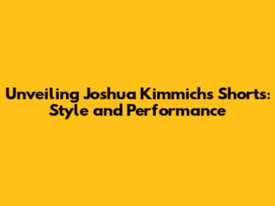Unveiling Joshua Kimmich's Shorts: Style and Performance