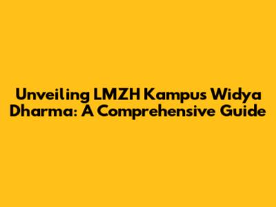 Unveiling LMZH Kampus Widya Dharma: A Comprehensive Guide
