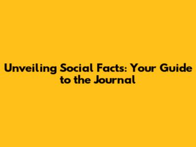 Unveiling Social Facts: Your Guide to the Journal