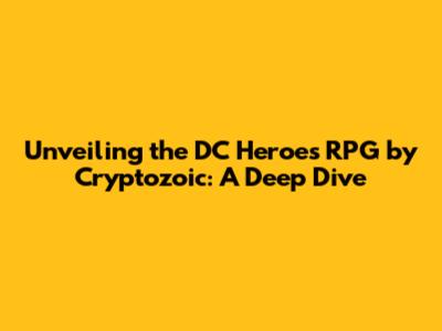 Unveiling the DC Heroes RPG by Cryptozoic: A Deep Dive