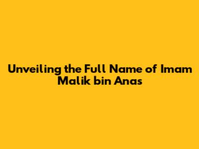 Unveiling the Full Name of Imam Malik bin Anas