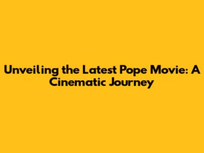 Unveiling the Latest Pope Movie: A Cinematic Journey
