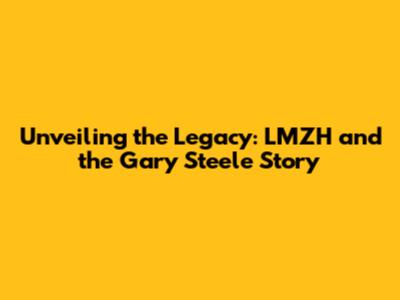 Unveiling the Legacy: LMZH and the Gary Steele Story