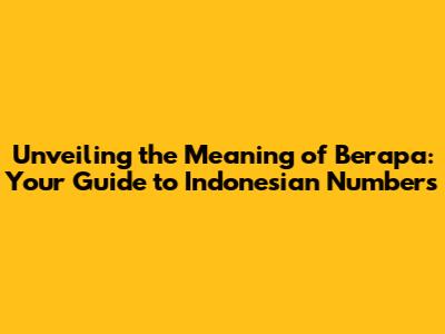 Unveiling the Meaning of 'Berapa': Your Guide to Indonesian Numbers