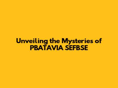Unveiling the Mysteries of PBATAVIA SEFBSE