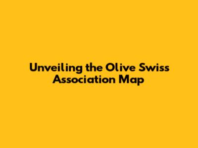 Unveiling the Olive Swiss Association Map