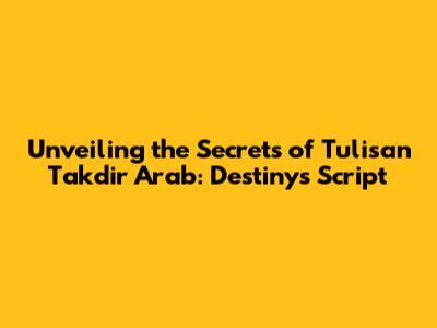 Unveiling the Secrets of 'Tulisan Takdir Arab': Destiny's Script