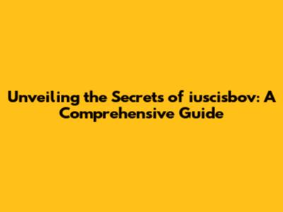 Unveiling the Secrets of iuscisbov: A Comprehensive Guide