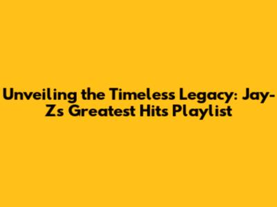 Unveiling the Timeless Legacy: Jay-Z's Greatest Hits Playlist