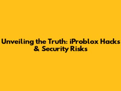 Unveiling the Truth: iProblox Hacks & Security Risks