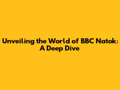 Unveiling the World of BBC Natok: A Deep Dive