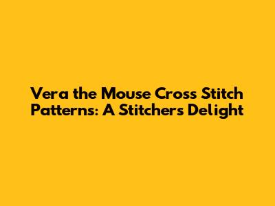 Vera the Mouse Cross Stitch Patterns: A Stitcher's Delight