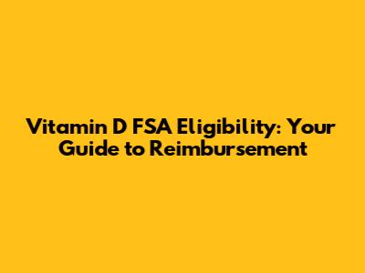 Vitamin D FSA Eligibility: Your Guide to Reimbursement