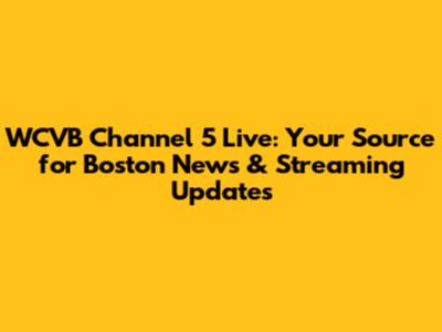 WCVB Channel 5 Live: Your Source for Boston News & Streaming Updates