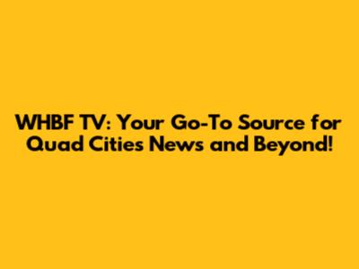 WHBF TV: Your Go-To Source for Quad Cities News and Beyond!