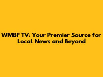 WMBF TV: Your Premier Source for Local News and Beyond