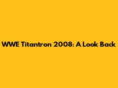 WWE Titantron 2008: A Look Back