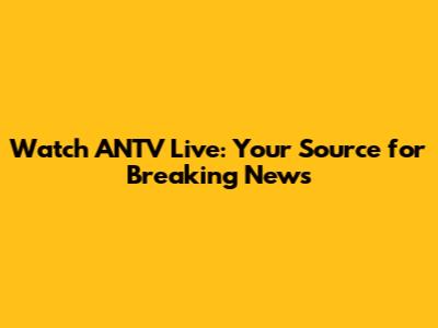 Watch ANTV Live: Your Source for Breaking News