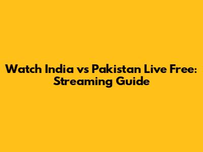 Watch India vs Pakistan Live Free: Streaming Guide