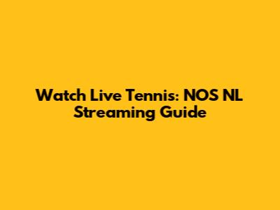 Watch Live Tennis: NOS NL Streaming Guide