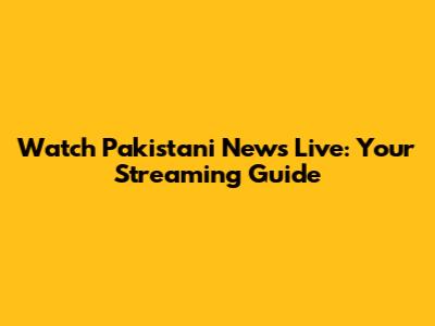 Watch Pakistani News Live: Your Streaming Guide