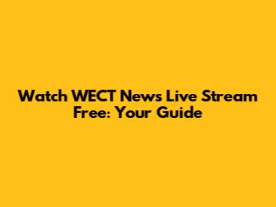 Watch WECT News Live Stream Free: Your Guide