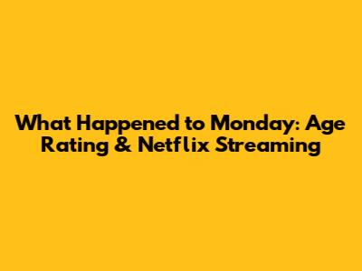 What Happened to Monday: Age Rating & Netflix Streaming