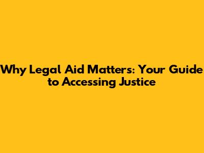 Why Legal Aid Matters: Your Guide to Accessing Justice