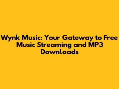 Wynk Music: Your Gateway to Free Music Streaming and MP3 Downloads