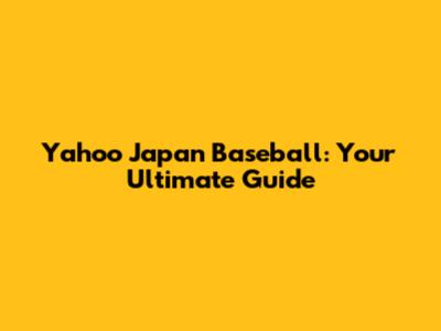 Yahoo Japan Baseball: Your Ultimate Guide