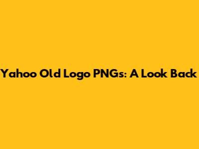 Yahoo Old Logo PNGs: A Look Back