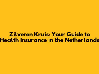 Zilveren Kruis: Your Guide to Health Insurance in the Netherlands