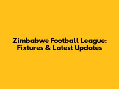 Zimbabwe Football League: Fixtures & Latest Updates