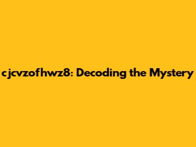 cjcvzofhwz8: Decoding the Mystery